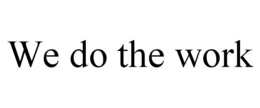 WE DO THE WORK trademark