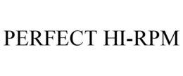 PERFECT HI-RPM trademark