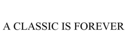 A CLASSIC IS FOREVER trademark