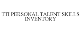 TTI PERSONAL TALENT SKILLS INVENTORY trademark