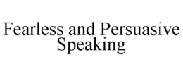 FEARLESS AND PERSUASIVE SPEAKING trademark