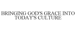 BRINGING GOD'S GRACE INTO TODAY'S CULTURE trademark
