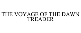 THE VOYAGE OF THE DAWN TREADER trademark
