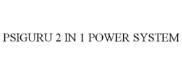 PSIGURU 2 IN 1 POWER SYSTEM trademark