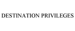 DESTINATION PRIVILEGES trademark