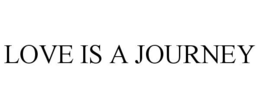 LOVE IS A JOURNEY trademark