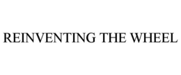 REINVENTING THE WHEEL trademark