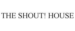 THE SHOUT! HOUSE trademark