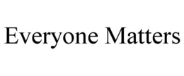 EVERYONE MATTERS trademark