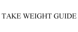 TAKE WEIGHT GUIDE trademark