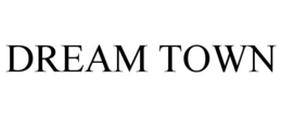 DREAM TOWN trademark