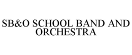 SB&O SCHOOL BAND AND ORCHESTRA trademark