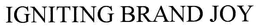 IGNITING BRAND JOY trademark