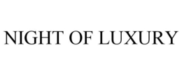 NIGHT OF LUXURY trademark