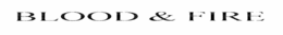BLOOD AND FIRE trademark