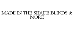 MADE IN THE SHADE BLINDS & MORE trademark