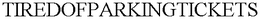 TIREDOFPARKINGTICKETS trademark