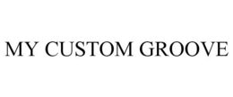 MY CUSTOM GROOVE trademark