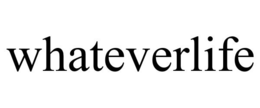 WHATEVERLIFE trademark