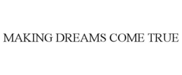 MAKING DREAMS COME TRUE trademark