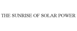 THE SUNRISE OF SOLAR POWER trademark