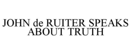 JOHN DE RUITER SPEAKS ABOUT TRUTH trademark