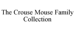 THE CROUSE MOUSE FAMILY COLLECTION trademark