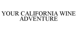 YOUR CALIFORNIA WINE ADVENTURE trademark