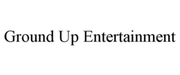 GROUND UP ENTERTAINMENT trademark