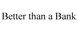 BETTER THAN A BANK trademark