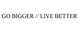 GO BIGGER // LIVE BETTER trademark