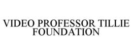 VIDEO PROFESSOR TILLIE FOUNDATION trademark