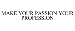 MAKE YOUR PASSION YOUR PROFESSION trademark