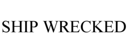 SHIP WRECKED trademark