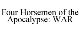 FOUR HORSEMEN OF THE APOCALYPSE: WAR trademark