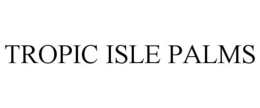 TROPIC ISLE PALMS trademark
