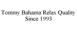 TOMMY BAHAMA RELAX QUALITY SINCE 1993 trademark