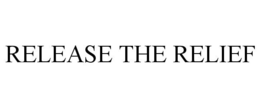 RELEASE THE RELIEF trademark