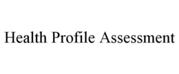 HEALTH PROFILE ASSESSMENT trademark