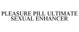 PLEASURE PILL ULTIMATE SEXUAL ENHANCER trademark
