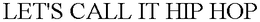 LET'S CALL IT HIP HOP trademark