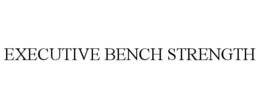 EXECUTIVE BENCH STRENGTH trademark