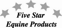 FIVE STAR EQUINE PRODUCTS trademark