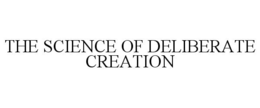 THE SCIENCE OF DELIBERATE CREATION trademark