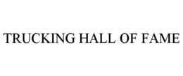TRUCKING HALL OF FAME trademark