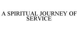 A SPIRITUAL JOURNEY OF SERVICE trademark