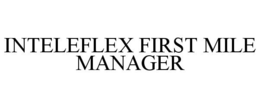 INTELEFLEX FIRST MILE MANAGER trademark