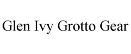 GLEN IVY GROTTO GEAR trademark