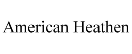 AMERICAN HEATHEN trademark
