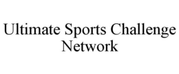 ULTIMATE SPORTS CHALLENGE NETWORK trademark